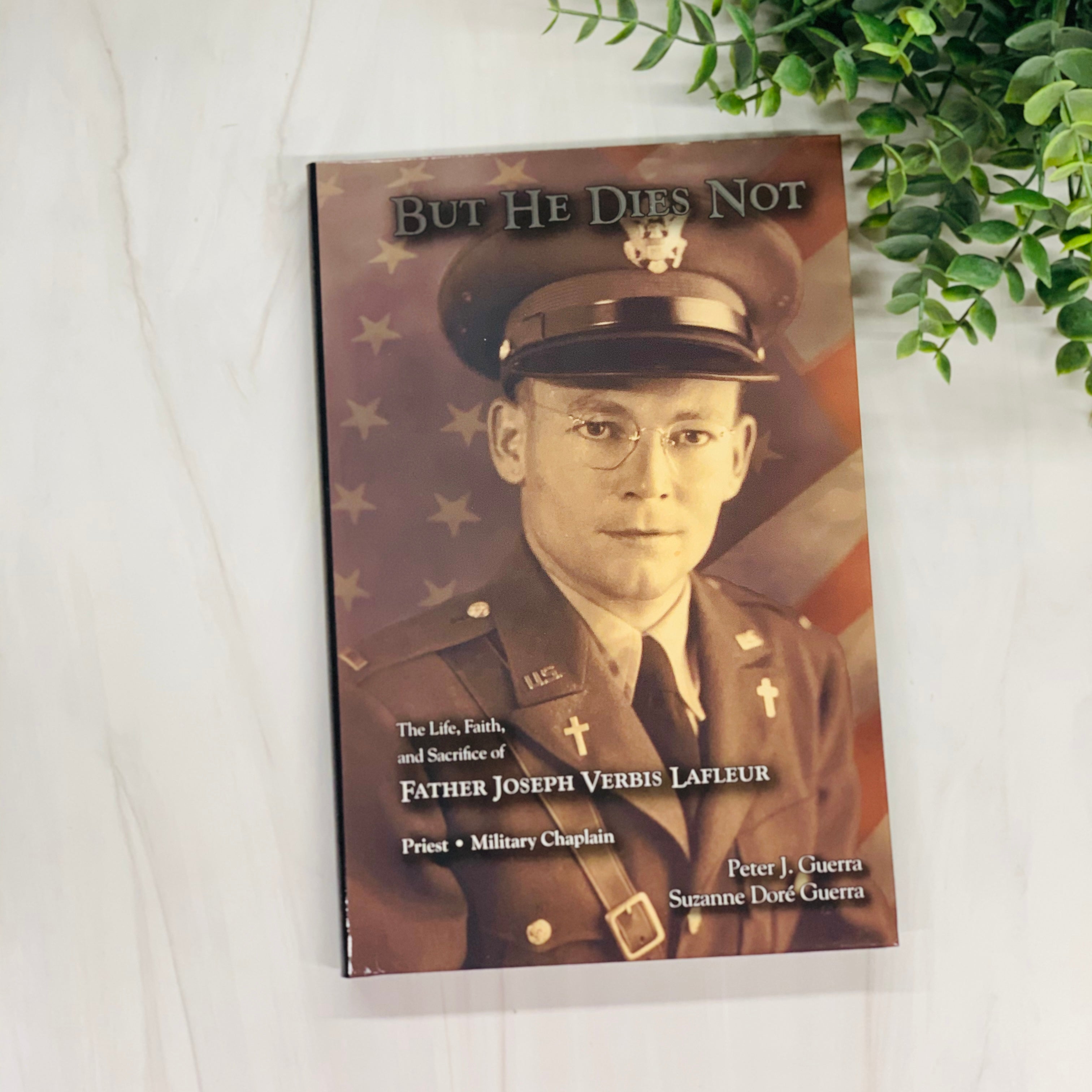 But He Dies Not: The Life, Faith, and Sacrifice of Father Joseph Verbis Lafleur Crossroads Collective