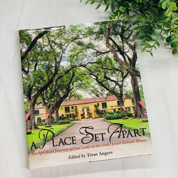 A Place Set Apart: The Spiritual Journey of Our Lady of the Oaks Jesuit Retreat House Crossroads Collective