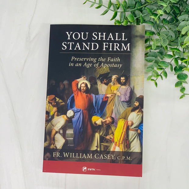 You Shall Stand Firm: Preserving the Faith in an Age of Apostasy Crossroads Collective