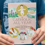 The Catholic All Year Compendium: Liturgical Living for Real Life Catholic Literature Crossroads Collective