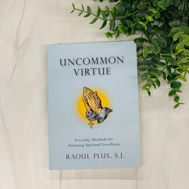 Uncommon Virtue: Everyday Methods for Attaining Spiritual Excellence Crossroads Collective