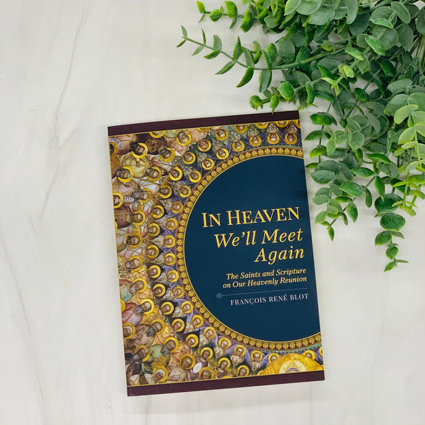 In Heaven We'll Meet Again: The Saints and Scripture on Our Heavenly Reunion Crossroads Collective