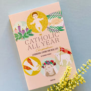 The Catholic All Year Compendium: Liturgical Living for Real Life Catholic Literature Crossroads Collective