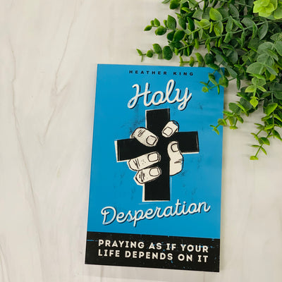 Holy Desperation: Praying as If Your Life Depends on It Books Crossroads Collective