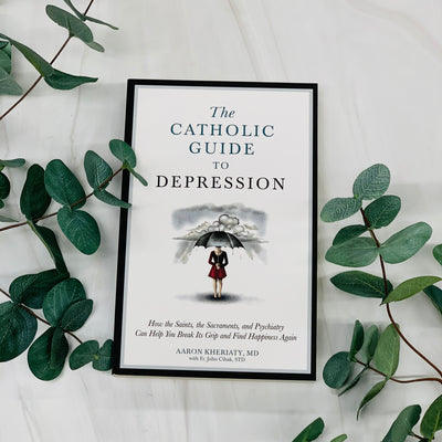 The Catholic Guide to Depression: How the Saints, the Sacraments, and Psychiatry Can Help You Break Its Grip and Find Happiness Again Books Crossroads Collective