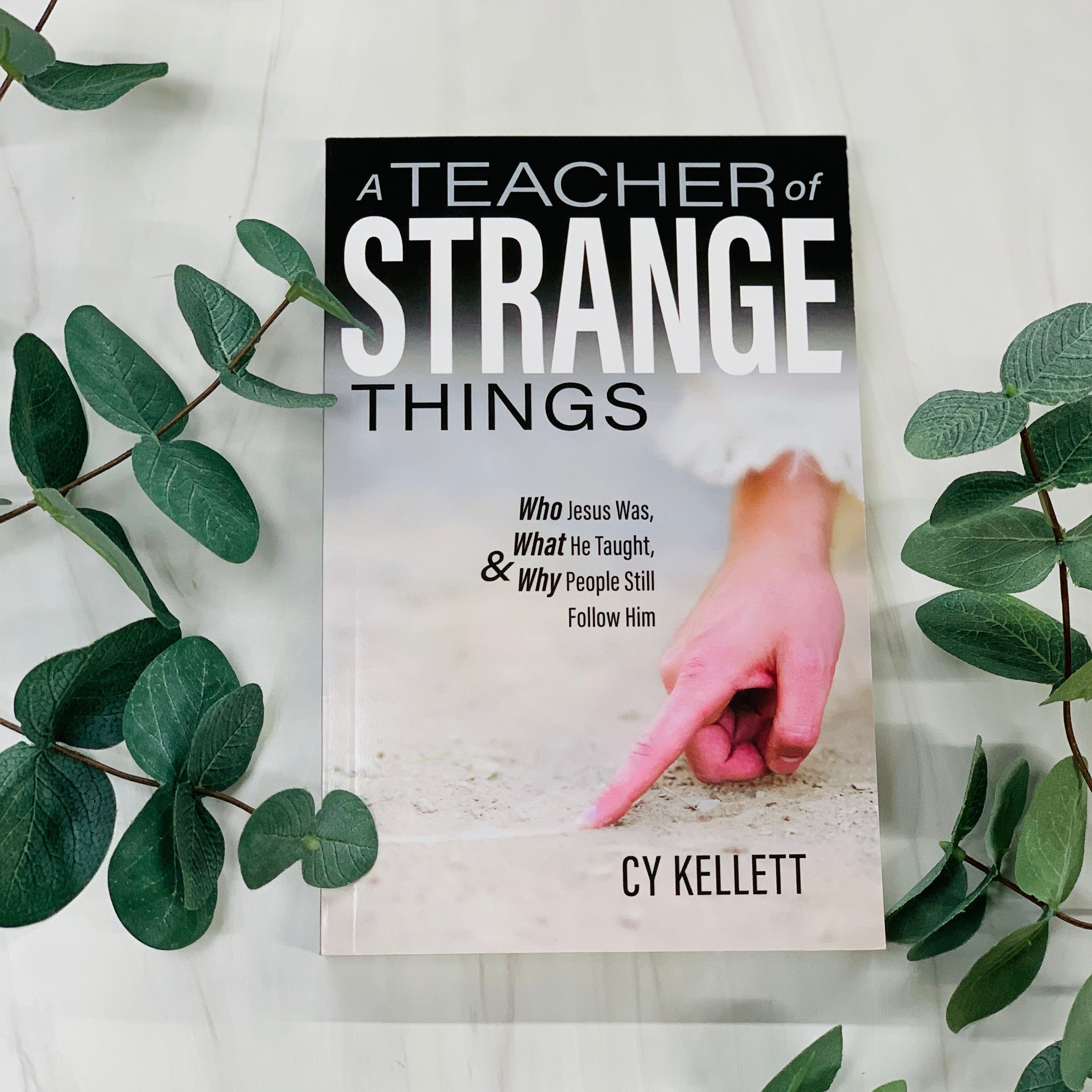 A Teacher of Strange Things: Who Jesus Was, What He Taught, & Why People Still Follow Him Books Crossroads Collective