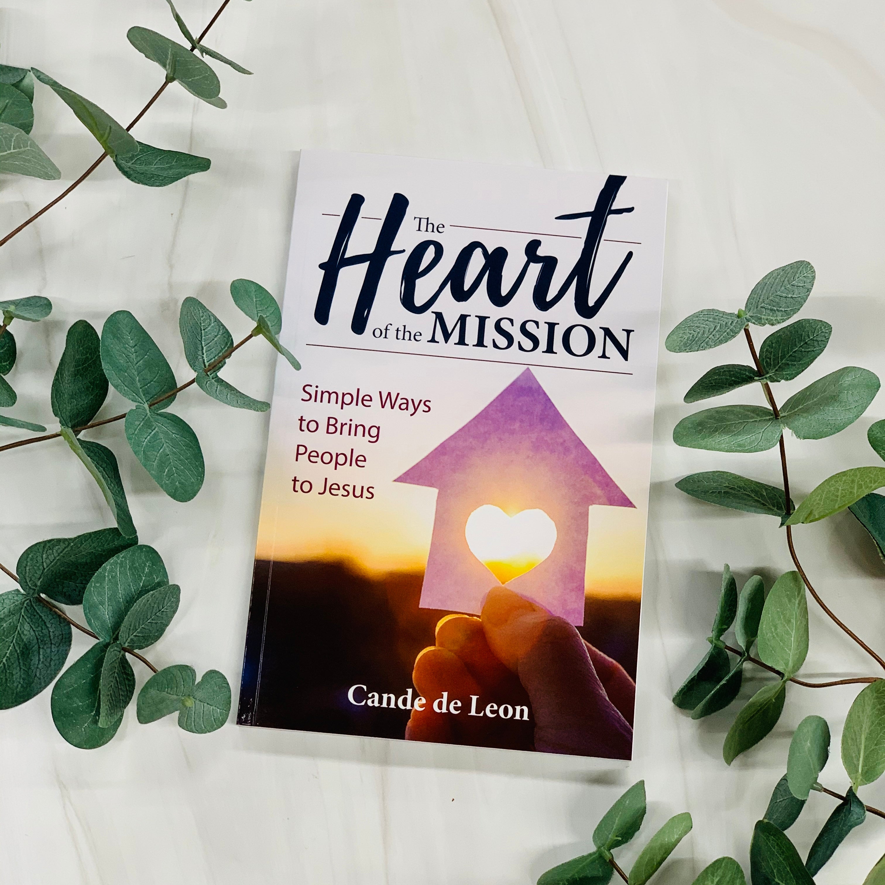 The Heart of the Mission: Simple Ways to Bring People to Jesus No Type Crossroads Collective