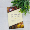 The Prodigal Church: Restoring Catholic Tradition in an Age of Deception No Type Crossroads Collective