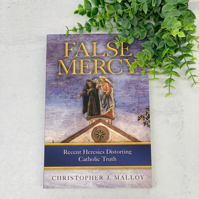 False Mercy: Recent Heresies Distorting Catholic Truth No Type Crossroads Collective