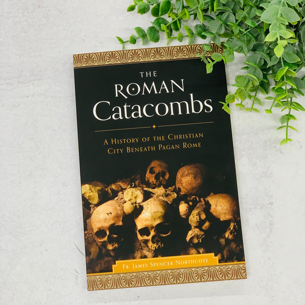 The Roman Catacombs: A History of the Christian City Beneath Pagan Rome No Type Crossroads Collective