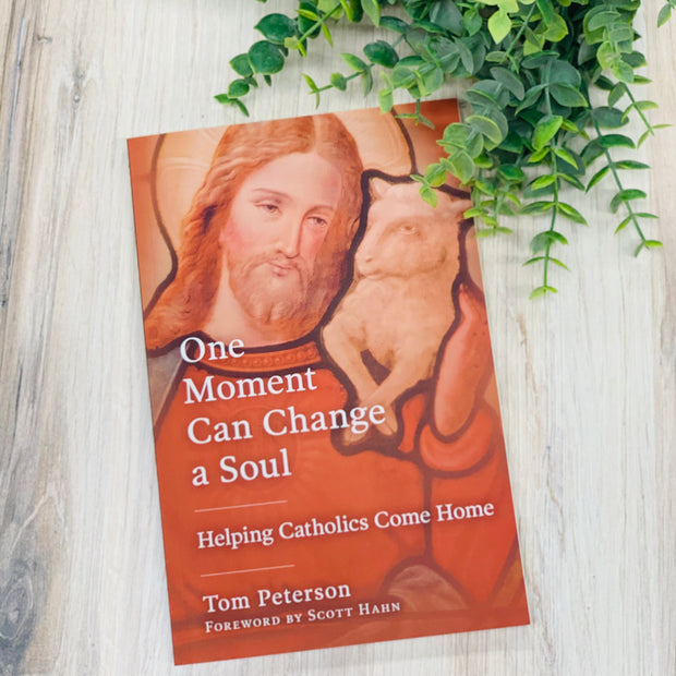 One Moment Can Change a Soul: Helping Catholics Come Home No Type Crossroads Collective