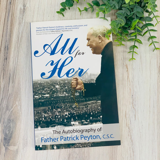 All For Her: The Autobiography of Father Patrick Peyton, C.S.C. No Type Crossroads Collective