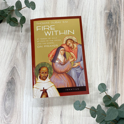 Fire Within: St. Teresa of Avila, St. John of the Cross, and the Gospel On Prayer Books Crossroads Collective