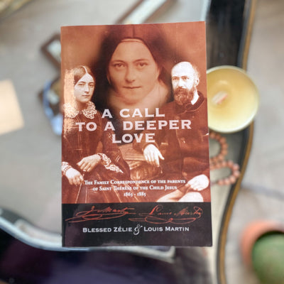 A Call to a Deeper Love: The Family Correspondence of the Parents of St. Therese of Lisieux 1863-1885
