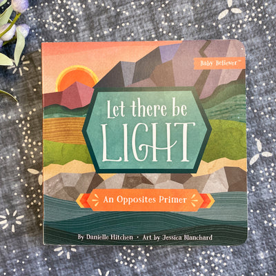 Let There Be Light: An Opposites Prime Baby Believer Book Children's books Crossroads Collective