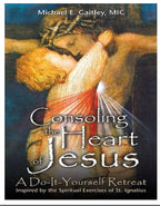 Consoling the Heart of Jesus A Do-It-Yourself Retreat Gaitley Catholic Literature Crossroads Collective