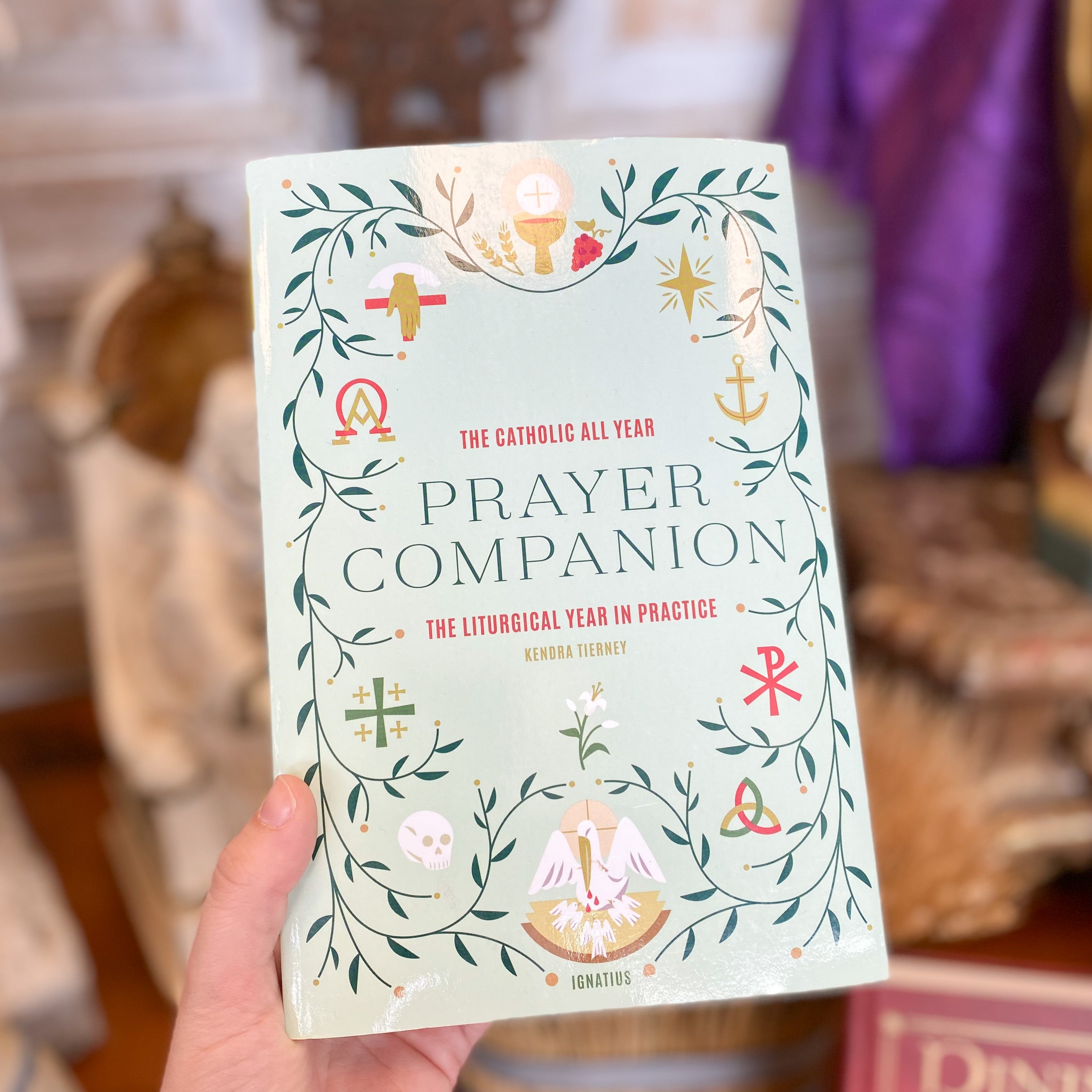The Catholic All Year Prayer Companion: The Liturgical Year in Practice
