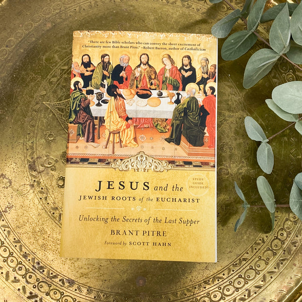 Jesus and the Jewish Roots of the Eucharist: Unlocking the Secrets of the Last Supper Catholic Literature Crossroads Collective